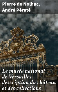 Cover Le musée national de Versailles, description du château et des collections