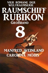 Cover Großband Raumschiff Rubikon 8 - Vier Romane der Weltraumserie