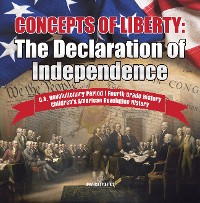 Cover Concepts of Liberty : The Declaration of Independence | U.S. Revolutionary Period | Fourth Grade History | Children's American Revolution History
