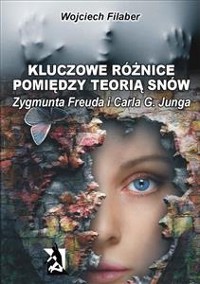 Cover Kluczowe różnice pomiędzy teorią snów Zygmunta Freuda i Carla G. Junga