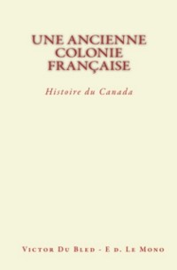 Cover Une Ancienne Colonie Française : Histoire du Canada