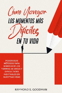 Cover Cómo Navegar los Momentos más Difíciles en tu Vida