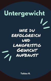 Cover Untergewicht - wie du erfolgreich und langfristig Gewicht aufbaust