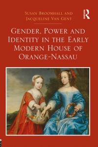 Cover Gender, Power and Identity in the Early Modern House of Orange-Nassau