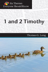 Cover Six Themes in 1 & 2 Timothy Everyone Should Know