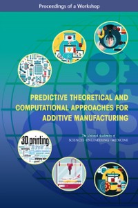 Cover Predictive Theoretical and Computational Approaches for Additive Manufacturing