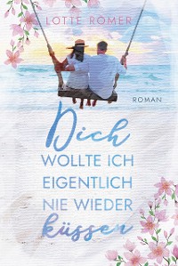 Cover Dich wollte ich eigentlich nie wieder küssen