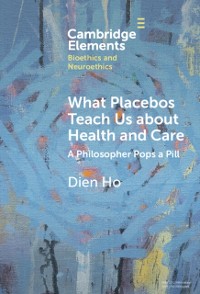 Cover What Placebos Teach Us about Health and Care