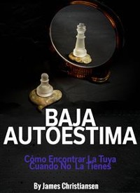 Cover Baja Autoestima: Cómo Encontrar La Tuya Cuando No La Tienes.