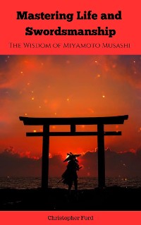Cover Mastering Life and Swordsmanship: The Wisdom of Miyamoto Musashi