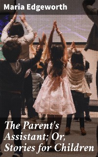 Cover The Parent's Assistant; Or, Stories for Children
