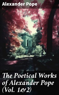 Cover The Poetical Works of Alexander Pope (Vol. 1&2)