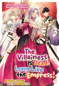 Cover The Villainess Is Dead! Long Live the Empress! Redoing the Story After a Poisonous End: Volume 1