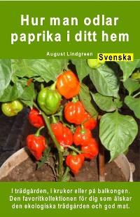 Cover Hur man odlar paprika i ditt hem. I trädgården, i krukor eller på balkongen