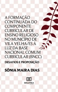 Cover A Formação Continuada do componente curricular de Ensino Religioso no município de Vila Velha/ES à luz da Base Nacional Comum Curricular (BNCC)