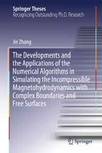 Cover The Developments and the Applications of the Numerical Algorithms in Simulating the Incompressible Magnetohydrodynamics with Complex Boundaries and Free Surfaces