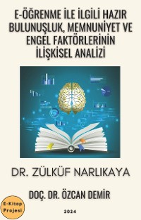 Cover E-Öğrenme ile İlgili Hazır Bulunuşluk, Memnuniyet ve Engel Faktörlerinin İlişkisel Analizi