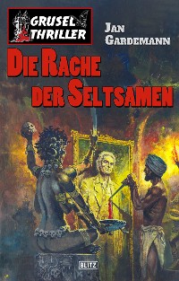 Cover Grusel-Thriller 09: Die Rache der Seltsamen