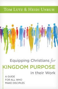 Cover Equipping Christians for Kingdom Purpose in Their Work