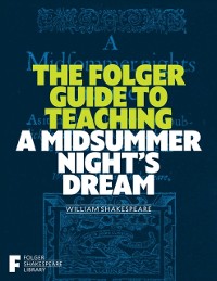 Cover Folger Guide to Teaching A Midsummer Night's Dream