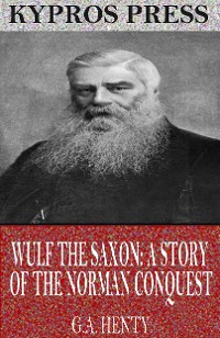 Cover Wulf the Saxon: A Story of the Norman Conquest