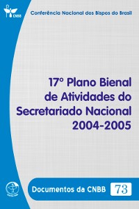 Cover 17º Plano Bienal de Atividades do Secretariado Nacional 2004-2005 - Documentos da CNBB 73 - Digital