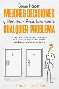 Cover Cómo Hacer Mejores Decisiones y Resolver Prácticamente Cualquier Problema