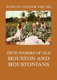 Cover True Stories of Old Houston and Houstonians