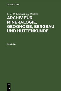 Cover C. J. B. Karsten; H. Dechen: Archiv für Mineralogie, Geognosie, Bergbau und Hüttenkunde. Band 20