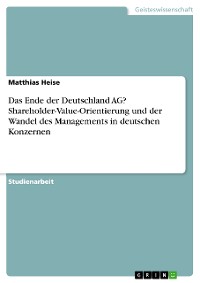 Cover Das Ende der Deutschland AG? Shareholder-Value-Orientierung und der Wandel des Managements in deutschen Konzernen