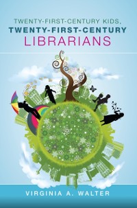 Cover Twenty-First-Century Kids, Twenty-First-Century Librarians
