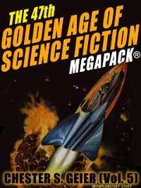 Cover The 47th Golden Age of Science Fiction MEGAPACK®: Chester S. Geier (Vol. 5)