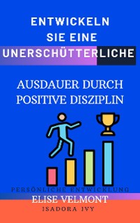 Cover Entwickeln Sie eine unerschütterliche Ausdauer durch Positive Disziplin