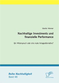 Cover Nachhaltige Investments und finanzielle Performance:  Ein Widerspruch oder eine reale Anlagealternative?