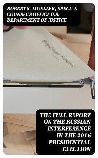 Cover The Full Report on the Russian Interference in the 2016 Presidential Election
