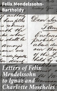 Cover Letters of Felix Mendelssohn to Ignaz and Charlotte Moscheles