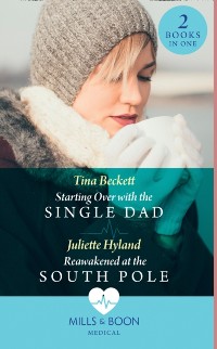 Cover Starting Over With The Single Dad / Reawakened At The South Pole: Starting Over with the Single Dad / Reawakened at the South Pole (Mills & Boon Medical)