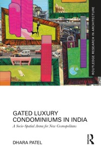 Cover Gated Luxury Condominiums in India : A Socio-Spatial Arena for New Cosmopolitans
