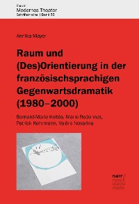 Cover Raum und (Des)Orientierung in der französischsprachigen Gegenwartsdramatik (1980-2000)