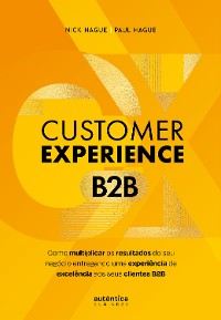 Cover Customer Experience B2B: Como multiplicar o resultado do seu negócio entregando uma experiência de excelência aos seus clientes B2B