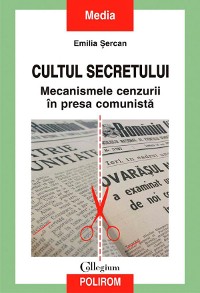 Cover Cultul secretului. Mecanismele cenzurii în presa comunistă