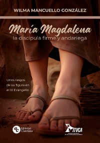 Cover María Magdalena, la discípula firme y andariega