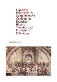 Cover Exploring Philosophy: A Comprehensive Guide to the Branches, History, Theories, and Practices of Philosophy