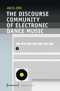Cover The Discourse Community of Electronic Dance Music