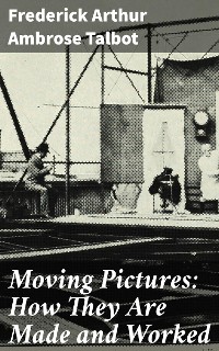 Cover Moving Pictures: How They Are Made and Worked