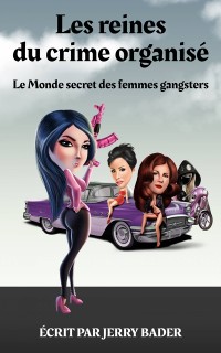 Cover Les reines du crime organisé Le Monde secret des femmes gangsters