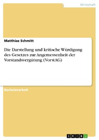 Cover Die Darstellung und kritische Würdigung des Gesetzes zur Angemessenheit der Vorstandsvergütung (VorstAG)