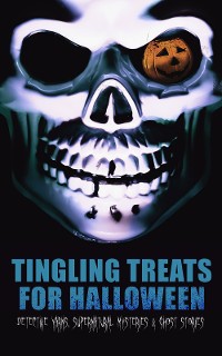 Cover Tingling Treats for Halloween: Detective Yarns, Supernatural Mysteries & Ghost Stories