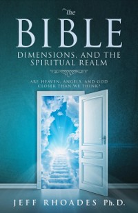 Cover Bible, Dimensions, and the Spiritual Realm: Are Heaven, Angels, and God Closer than We Think?
