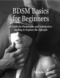 Cover BDSM Basics for Beginners - A Guide for Dominants and Submissives Starting to Explore the Lifestyle